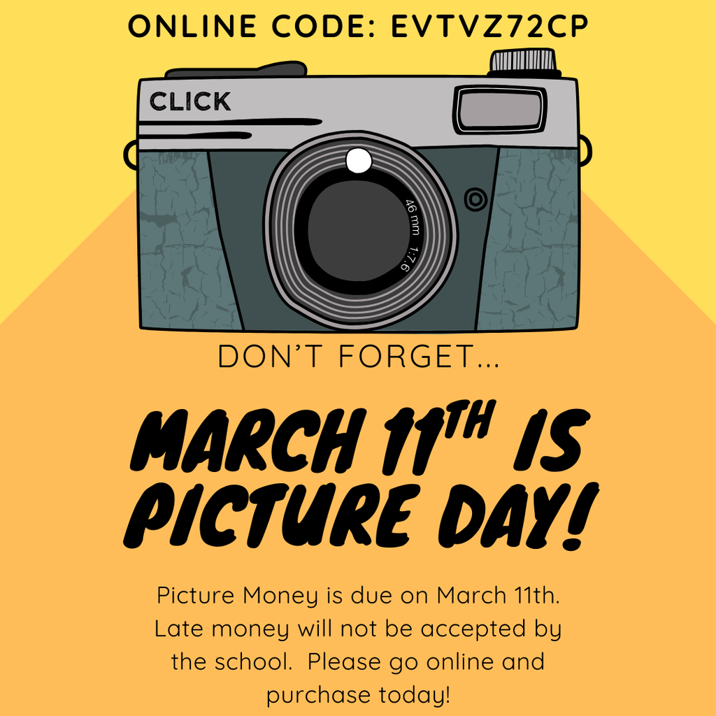 Picture Day is March 11th.Picture Money is due on March 11th. Late money will not be accepted by the school. Please go online and purchase today! Online Code: EVTVZ72CP is for mylifetouch.com