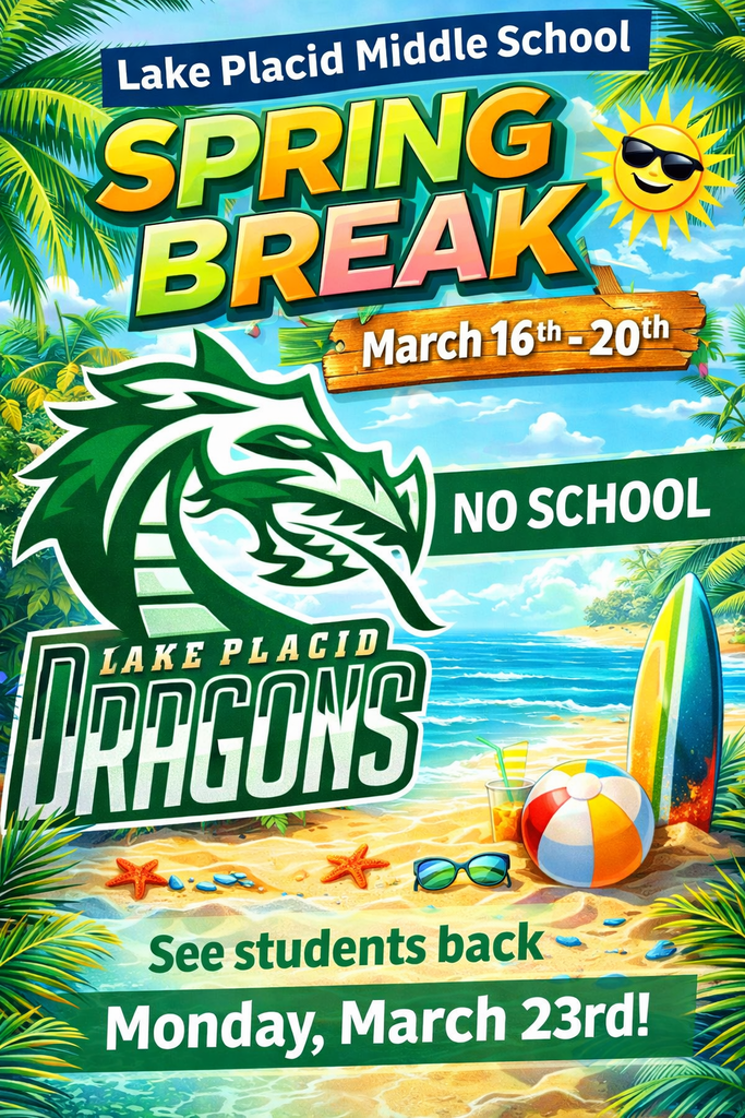 Colorful beach-themed graphic for Lake Placid Middle School announcing Spring Break, March 16–20, with “No School” displayed prominently. The image features the Lake Placid Dragons logo, palm trees, a smiling sun wearing sunglasses, an ocean shoreline, a surfboard, beach ball, sunglasses, and starfish in the sand. Text at the bottom reads, “See students back Monday, March 23rd!”