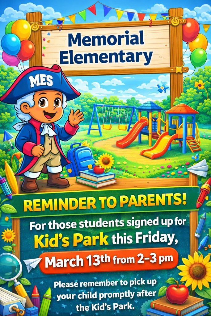 Colorful reminder graphic for Memorial Elementary featuring the school’s colonial-style mascot wearing a hat labeled “MES,” standing near a playground with swings and slides. Text reads: “Memorial Elementary. Reminder to Parents! For those students signed up for Kid’s Park this Friday, March 13th from 2–3 pm. Please remember to pick up your child promptly after the Kid’s Park.” Balloons, school supplies, flowers, and a sunny outdoor scene decorate the image.