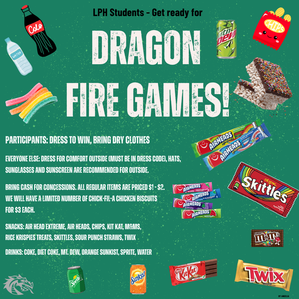 Green promotional poster for Lake Placid High School that reads “LPH Students – Get ready for DRAGON FIRE GAMES!” in large white text. The flyer encourages students to dress to win and bring dry clothes if participating, while others should dress comfortably for outdoor activities. It reminds students to bring cash for concessions, with most snacks priced $1–$2 and a limited number of Chick-fil-A chicken biscuits available. The poster lists snacks such as Airheads, chips, KitKat, M&M’s, Rice Krispies treats, Skittles, Sour Punch straws, and Twix, along with drinks including Coke, Diet Coke, Mountain Dew, Orange Sunkist, Sprite, and water. Colorful images of candy, chips, soda cans, and water bottles surround the text on a green background, with a small dragon logo in the bottom corner.