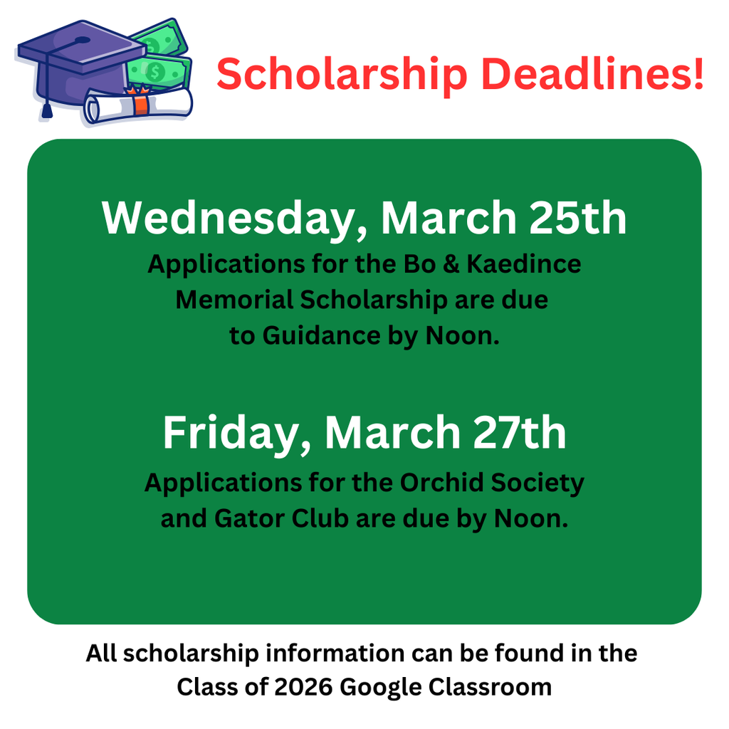 Graphic titled “Scholarship Deadlines!” with an icon of a graduation cap, diploma, and money at the top. A green box lists two deadlines: Wednesday, March 25—Bo & Kaedince Memorial Scholarship applications due to Guidance by noon; Friday, March 27—Orchid Society and Gator Club applications due by noon. Bottom text reads: All scholarship information can be found in the Class of 2026 Google Classroom.