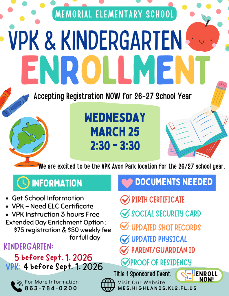 Memorial Elementary School flyer for VPK and Kindergarten enrollment. Registration is now open for the 2026–2027 school year. Event details: Wednesday, March 25, from 2:30–3:30 PM. The school will be the VPK Avon Park location. Information section: Families can get school information; VPK requires an ELC certificate; VPK offers 3 hours of free instruction; extended day option costs $75 registration plus $50 weekly for full day. Age requirements: Kindergarten—5 years old before September 1, 2026; VPK—4 years old before September 1, 2026. Documents needed: birth certificate, social security card, updated shot records, updated physical, parent/guardian ID, and proof of residency. Contact: 863-784-0200. Website: mes.highlands.k12.fl.us. “Enroll Now” and “Title 1 Sponsored Event” noted. Colorful design with school-themed graphics like crayons, globe, apple, and books.