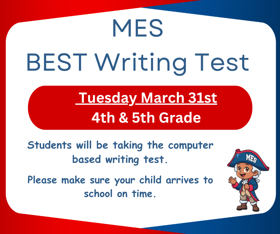 Flyer for Memorial Elementary School (MES) announcing the BEST Writing Test. Text reads: “MES BEST Writing Test. Tuesday, March 31st. 4th & 5th Grade.” Additional text states that students will take a computer-based writing test and should arrive at school on time. The design features red, white, and blue shapes with a small cartoon school mascot dressed in a colonial-style outfit labeled “MES.