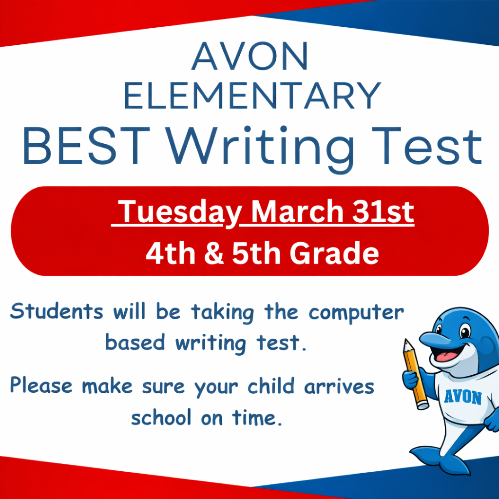 Promotional school flyer for Avon Elementary’s BEST Writing Test. The design features a red, white, and blue color scheme with a white center panel and angled red and blue borders. At the top, large blue text reads “Avon Elementary BEST Writing Test.” Below, a red rounded banner with white text states “Tuesday March 31st” and “4th & 5th Grade.”  Under the banner, blue text explains: “Students will be taking the computer based writing test. Please make sure your child arrives to school on time.”  In the bottom right corner, a smiling cartoon dolphin mascot wearing an “Avon” shirt holds a pencil, reinforcing the school theme.