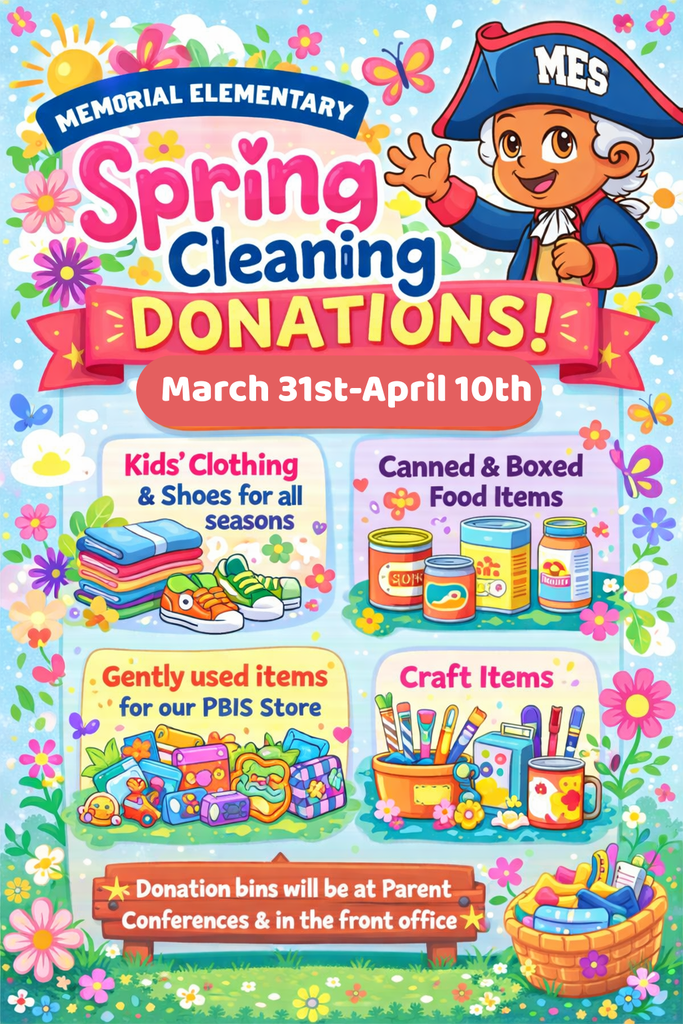 A colorful, spring-themed poster for Memorial Elementary’s Spring Cleaning Donation Drive featuring a smiling cartoon colonial-style mascot wearing a blue hat labeled “MES.” The poster includes flowers, butterflies, and bright decorations. It lists donation dates as March 31st to April 10th and shows four categories of items: kids’ clothing and shoes, canned and boxed food, gently used PBIS store items like toys and supplies, and craft materials. A message at the bottom says donation bins will be available during parent conferences and in the front office.