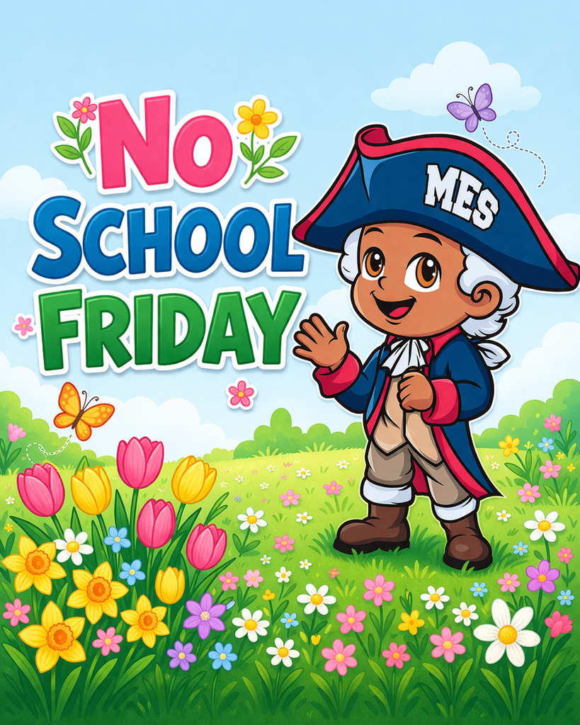 Colorful school announcement graphic showing a smiling colonial-style mascot wearing a hat labeled “MES,” standing in a spring meadow with flowers and butterflies. Large text reads “No School Friday.