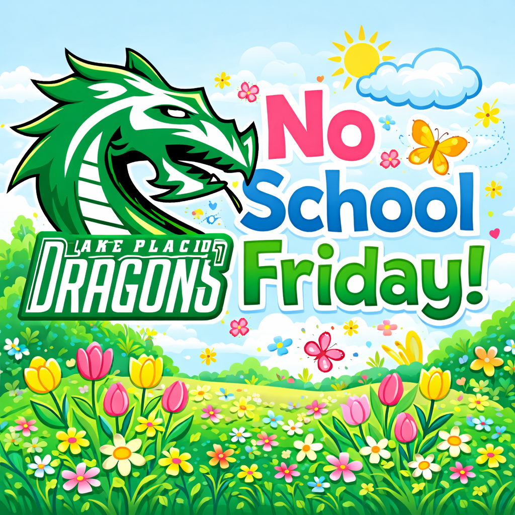 Colorful school announcement graphic featuring a green dragon mascot and the Lake Placid Dragons logo. The scene shows a spring landscape with flowers, butterflies, sun, and clouds. Large text reads “No School Friday.