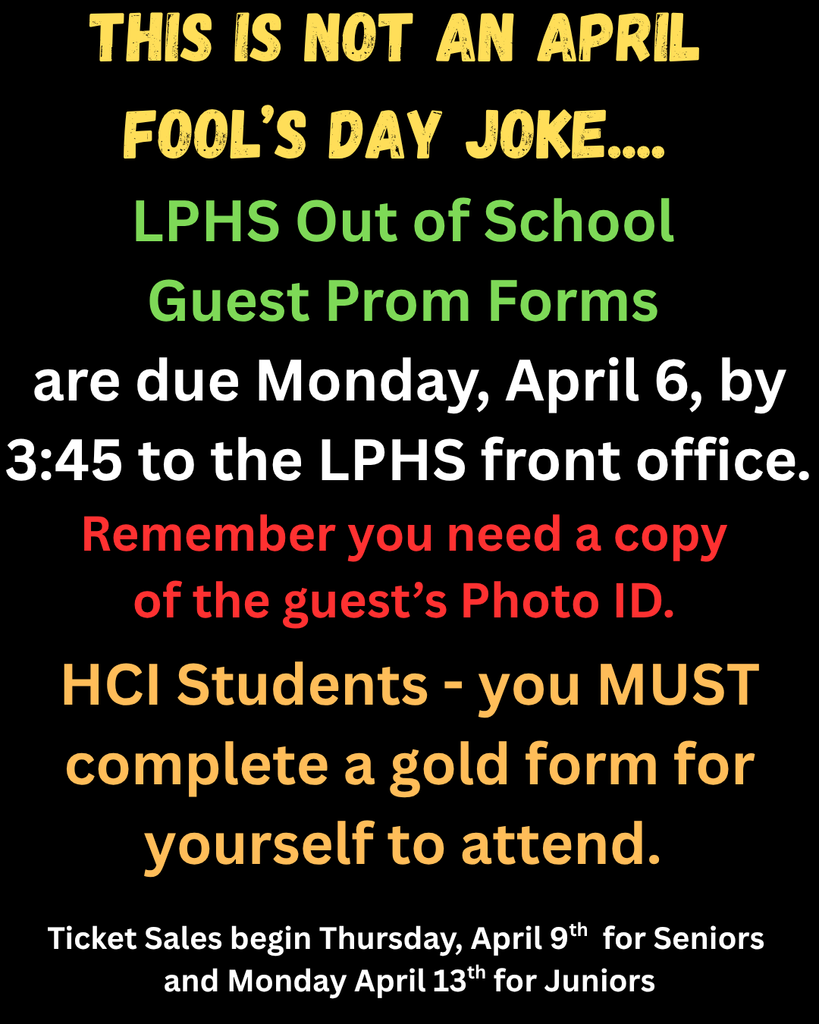 Prom announcement flyer with bold text on a black background. It states out-of-school guest prom forms are due Monday, April 6 by 3:45 PM to the LPHS front office with a photo ID. HCI students must complete a gold form. Ticket sales begin April 9 for seniors and April 13 for juniors.