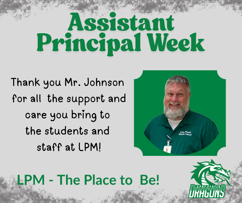 Graphic celebrating Assistant Principal Week at Lake Placid Middle School. The design features the title โAssistant Principal Weekโ in green text at the top. On the right is a portrait of a smiling man with short gray hair and a full gray beard wearing a green Lake Placid Middle School polo shirt and ID badge. Text on the left reads: โThank you Mr. Johnson for all the support and care you bring to the students and staff at LPM!โ The bottom of the image includes the phrase โLPM โ The Place to Be!โ and a dragon mascot logo representing the school.
