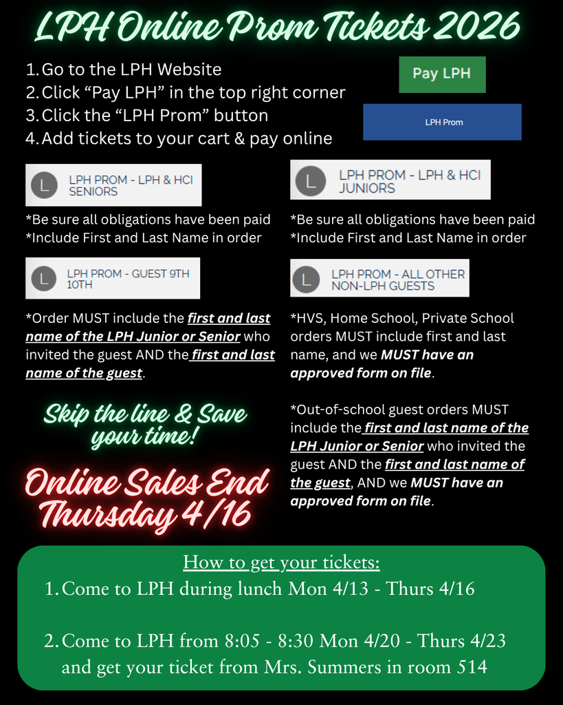 Prom flyer titled “LPH Online Prom Tickets 2026.” It provides step-by-step instructions to purchase tickets online through the LPH website using the “Pay LPH” and “LPH Prom” buttons. Reminders include paying obligations first and entering student and guest names correctly. Guest rules and approval requirements are listed. Online sales end Wednesday, April 22. In-person purchase options and times are also provided, including lunch sales April 13–16 and morning sales April 20–23 in room 514.