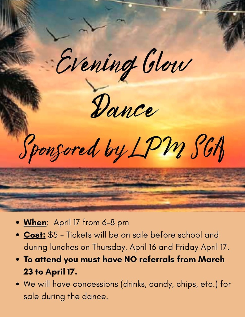 Evening Glow Dance flyer with a beach sunset background featuring palm trees, ocean waves, and birds. Text reads: “Evening Glow Dance, Sponsored by LPM SGA.” Event details: April 17 from 6–8 pm; cost $5. Tickets sold before school and during lunches on April 16 and 17. Students must have no referrals from March 23 to April 17 to attend. Concessions (drinks, candy, chips, etc.) will be available for purchase.