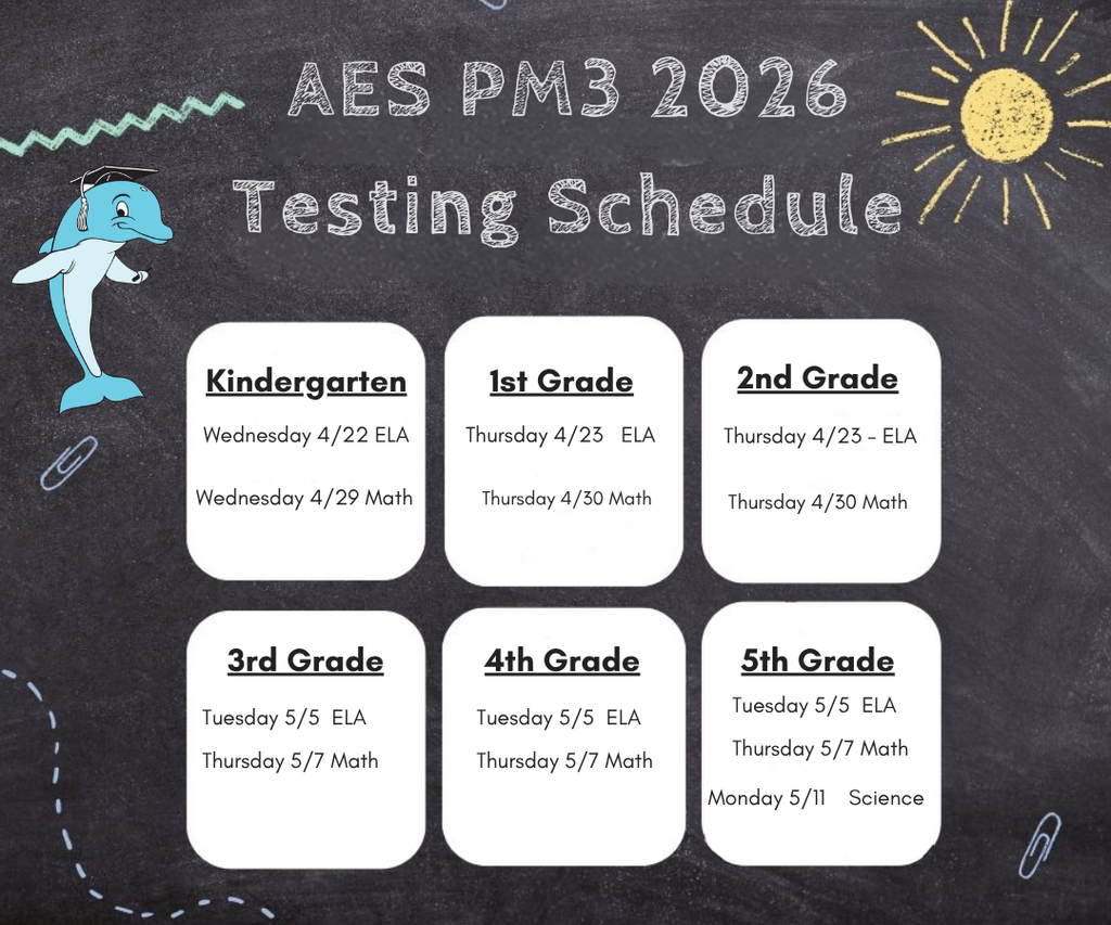 Flyer titled “AES PM3 2026 Testing Schedule” for Avon Elementary. The schedule lists testing dates by grade:  Kindergarten: Wednesday 4/22 ELA; Wednesday 4/29 Math 1st Grade: Thursday 4/23 ELA; Thursday 4/30 Math 2nd Grade: Thursday 4/23 ELA; Thursday 4/30 Math 3rd Grade: Tuesday 5/5 ELA; Thursday 5/7 Math 4th Grade: Tuesday 5/5 ELA; Thursday 5/7 Math 5th Grade: Tuesday 5/5 ELA; Thursday 5/7 Math; Monday 5/11 Science  Design features a chalkboard-style background with a dolphin mascot wearing a graduation cap, a sun drawing in the corner, and six white boxes displaying each grade level’s schedule.
