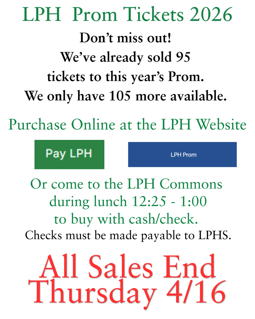 Flyer titled “LPH Prom Tickets 2026” announcing limited availability. It states 95 tickets sold with 105 remaining. Tickets can be purchased online via the LPH website or in person during lunch (12:25–1:00) in the commons. All sales end Thursday, April 16.
