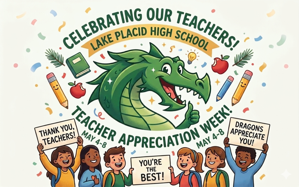 A colorful and fun animated illustration celebrating Teacher Appreciation Week at Lake Placid High School. At the center is a friendly, bright green cartoon dragon—the school mascot—giving a thumbs up. Above the dragon, a banner reads "LAKE PLACID HIGH SCHOOL," topped with the headline "CELEBRATING OUR TEACHERS!" Below the dragon, the words "TEACHER APPRECIATION WEEK!" are written in a semi-circle, flanked by the dates "MAY 4-8."  The scene is filled with floating school-themed icons like pencils with smiley faces, red apples, books, and confetti. At the bottom, a diverse group of happy students hold up signs that say "THANK YOU, TEACHERS!", "YOU’RE THE BEST!", and "DRAGONS APPRECIATE YOU!" The entire design is set against a clean, off-white background.
