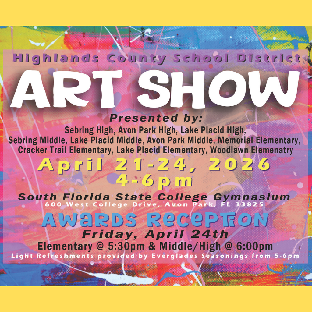 Colorful flyer with paint splatter background announcing “Highlands County School District Art Show.” Event runs April 21–24, 2026, 4–6 PM at South Florida State College Gymnasium, Avon Park. Awards reception April 24; elementary 5:30 PM, middle/high 6:00 PM.