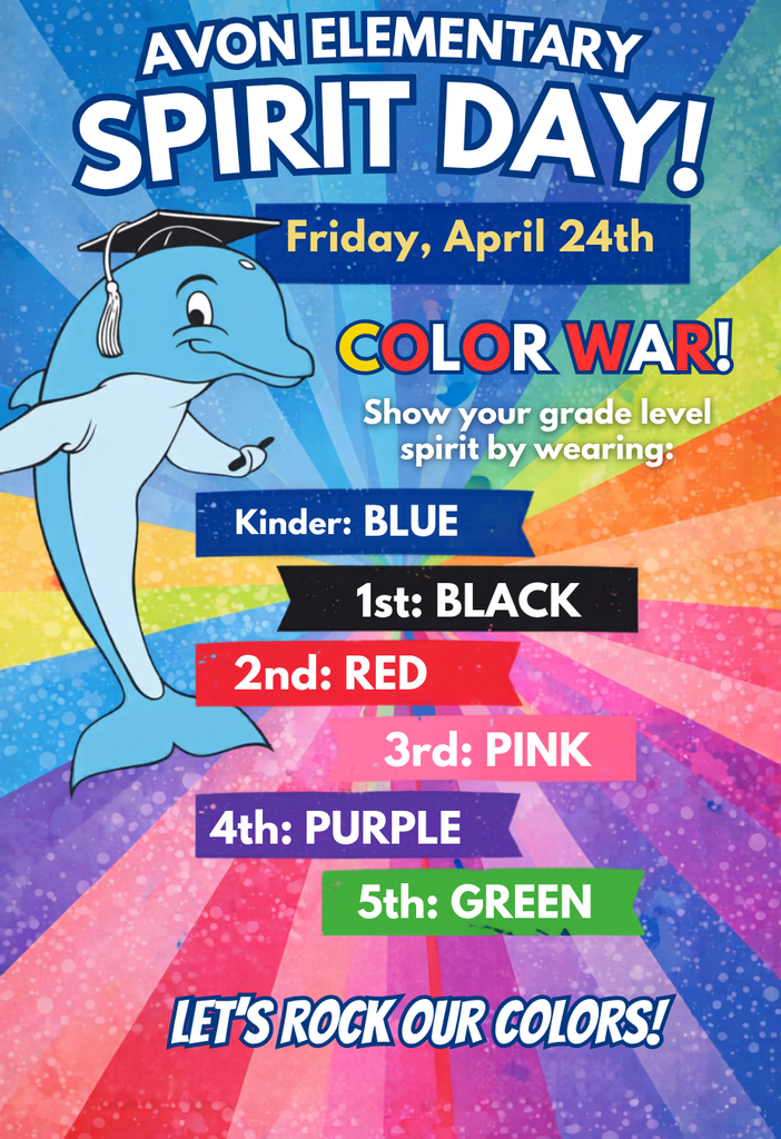 Colorful Avon Elementary flyer promoting “Spirit Day” on Friday, April 24. Theme is “Color War,” encouraging students and staff to wear grade-level colors. Listed colors are: Kindergarten – blue; 1st grade – black; 2nd grade – red; 3rd grade – pink; 4th grade – purple; 5th grade – green. The design features a blue dolphin mascot wearing a graduation cap and a bright rainbow background with the phrase “Let’s rock our colors!”