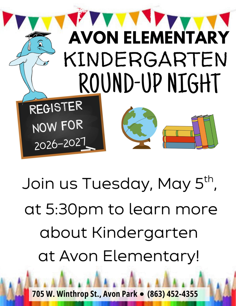 Flyer for Avon Elementary Kindergarten Round-Up Night. Event is Tuesday, May 5th at 5:30 PM. Families are invited to learn about the kindergarten program and register for the 2026–2027 school year. Location: 705 W. Winthrop Street, Avon Park. Phone: (863) 452-4355. The design includes a dolphin mascot wearing a graduation cap, colorful banners, a chalkboard reading “Register Now,” a globe, books, and colored pencils.