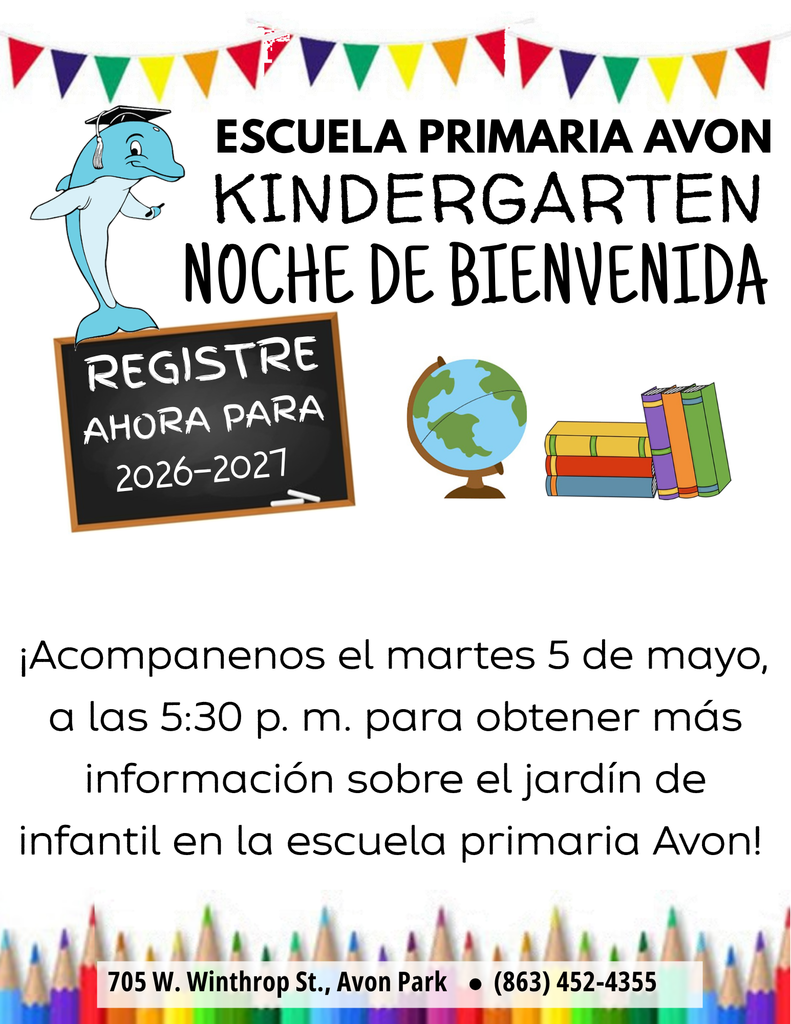 Spanish-language flyer for Avon Elementary Kindergarten Welcome Night. Text reads: “Escuela Primaria Avon Kindergarten Noche de Bienvenida.” Families are invited to attend Tuesday, May 5 at 5:30 p.m. to learn more about the kindergarten program and register for the 2026–2027 school year. Location: 705 W. Winthrop Street, Avon Park. Phone: (863) 452-4355. The design includes a dolphin mascot wearing a graduation cap, colorful banners, a chalkboard reading “Registre ahora,” a globe, books, and colored pencils.