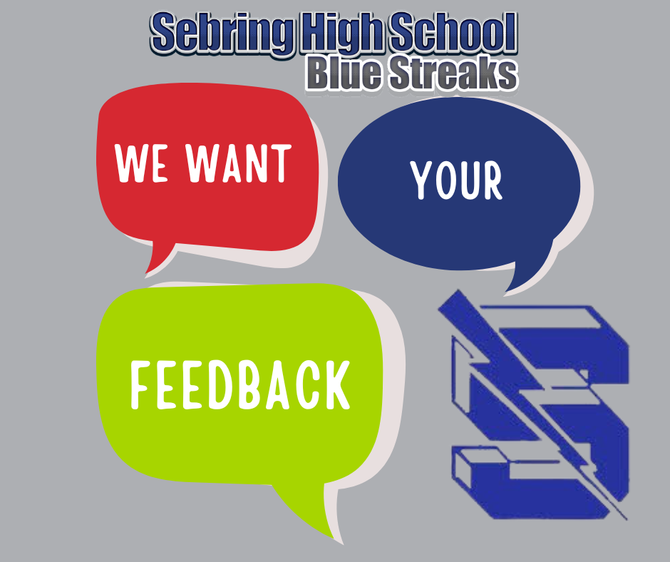 A gray background graphic with the Sebring High School Blue Streaks logo at the top. Three colored speech bubbles contain the text: "WE WANT," "YOUR," and "FEEDBACK." The school's blue "S" logo is on the bottom right. A SurveyMonkey link is at the bottom.