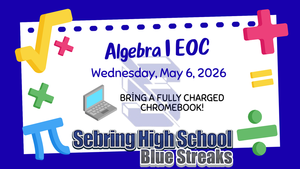 An announcement for Sebring High School's "Algebra I EOC" on Wednesday, May 6, 2026. The graphic features a blue background with a white notebook paper center, colorful math symbols (square root, pi, plus, minus), and a laptop icon. It reminds students to "BRING A FULLY CHARGED CHROMEBOOK!"