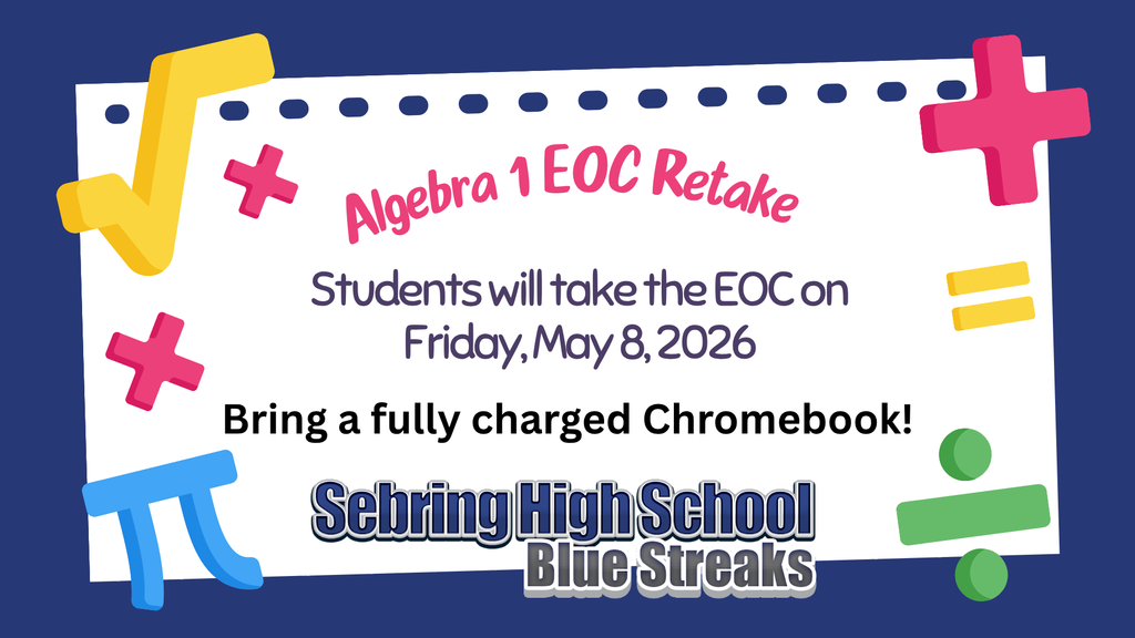 An announcement flyer for Sebring High School's Algebra 1 EOC Retake. The text states students will take the exam on Friday, May 8, 2026. It includes a reminder to bring a fully charged Chromebook. The design features colorful math symbols like pi, square roots, and plus signs.