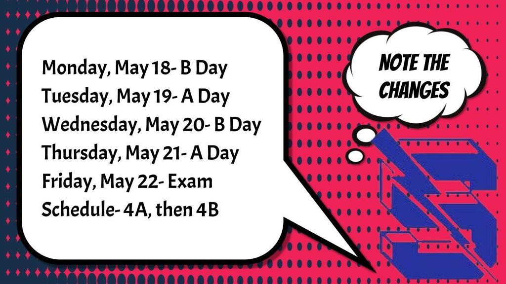Graphic with a pink comic-style background and a white speech bubble. Text outlines a modified school schedule: Monday, May 18 (B Day); Tuesday, May 19 (A Day); Wednesday, May 20 (B Day); Thursday, May 21 (A Day); and Friday, May 22 (Exam Schedule for periods 4A and 4B).