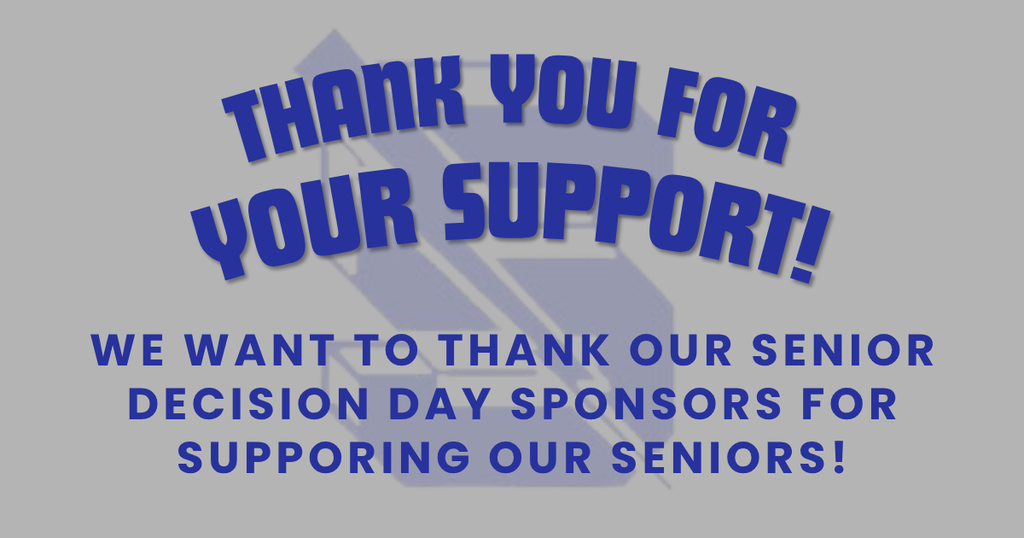  A graphic on a gray background with a blue graduation cap logo. Arched blue text at the top reads, "THANK YOU FOR YOUR SUPPORT!" Below, centered blue text says, "WE WANT TO THANK OUR SENIOR DECISION DAY SPONSORS FOR SUPPORTING OUR SENIORS!"