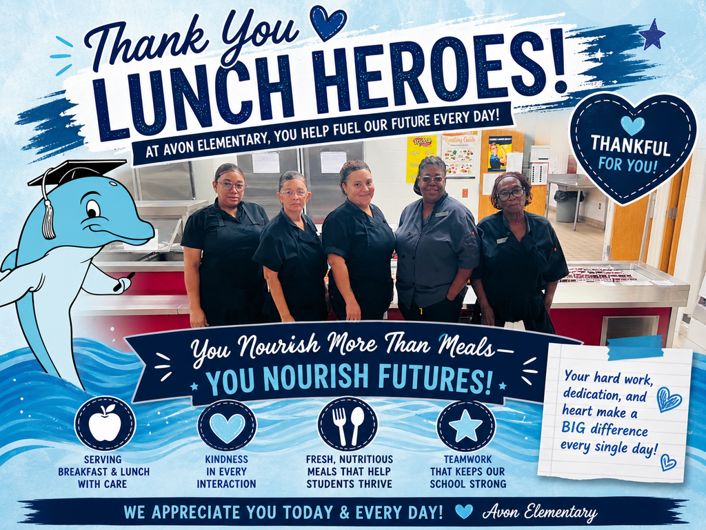 Poster celebrating School Lunch Heroes at Avon Elementary featuring a group photo of five cafeteria staff members standing together in a school kitchen. Text reads “Thank You Lunch Heroes! At Avon Elementary, you help fuel our future every day!” Additional message says, “You nourish more than meals—you nourish futures!” Icons and captions highlight “Serving breakfast & lunch with care,” “Kindness in every interaction,” “Fresh, nutritious meals that help students thrive,” and “Teamwork that keeps our school strong.” A note reads, “Your hard work, dedication, and heart make a big difference every single day!” Design includes a blue color theme, hearts, stars, waves, and a cartoon dolphin mascot wearing a graduation cap.