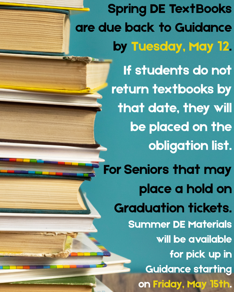 Stack of textbooks on the left against a teal background. Text reads: “Spring DE textbooks are due back to Guidance by Tuesday, May 12. Students who do not return textbooks will be placed on the obligation list. Seniors may have a hold placed on graduation tickets. Summer DE materials available starting Friday, May 15.”