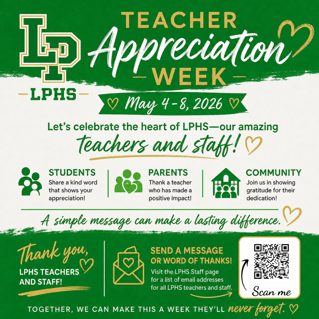 Teacher Appreciation Week poster for LPHS in kelly green, white, and gold. Text reads “Teacher Appreciation Week, May 4–8, 2026.” Message encourages students, parents, and community to thank teachers and staff. Icons represent each group. A blank white square appears for a QR code.