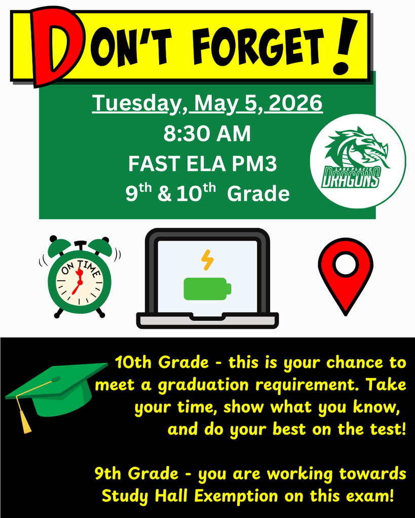 Graphic with a bright yellow banner reading “Don’t Forget!” above a green box announcing: “Tuesday, May 5, 2026, 8:30 AM – FAST ELA PM3 – 9th & 10th Grade.” The Lake Placid High School Green Dragons logo appears on the right. Below are icons of an alarm clock, a laptop with a battery symbol, and a location pin, suggesting being on time, charged, and prepared. A black section at the bottom includes messages: “10th Grade – this is your chance to meet a graduation requirement. Take your time, show what you know, and do your best on the test!” and “9th Grade – you are working towards Study Hall Exemption on this exam!” A green graduation cap graphic is shown on the left.