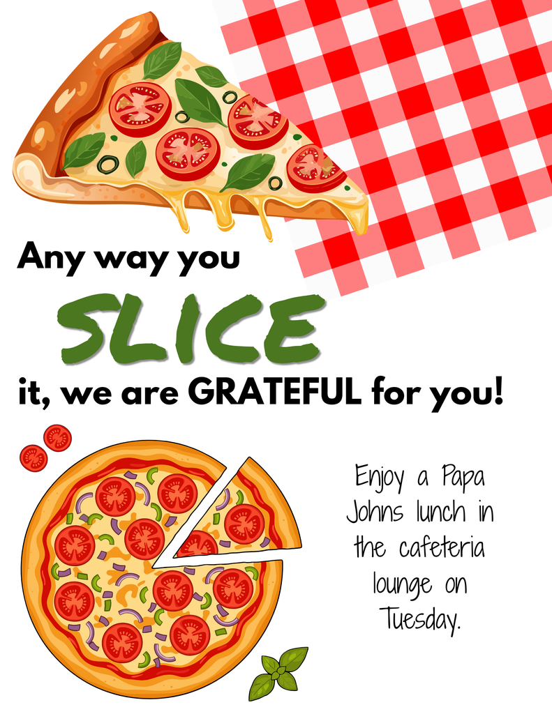 Any way you slice it, we are grateful for you! Enjoy a Papa John's lunch in the cafeteria lounge on Tuesday, Image with pizza slices and red checkered tablecloth.