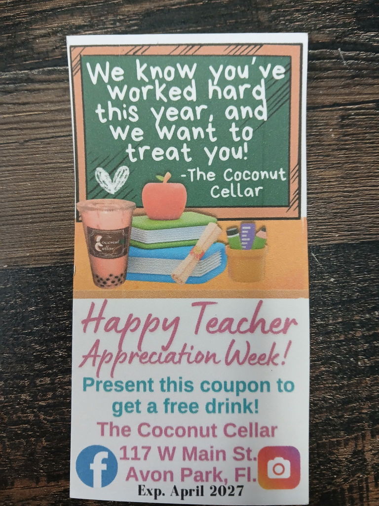 A printed coupon card for Teacher Appreciation Week from The Coconut Cellar. The top features a chalkboard-style design with the message: “We know you’ve worked hard this year, and we want to treat you! – The Coconut Cellar,” alongside illustrations of a drink, books, an apple, and school supplies. Below, the text reads: “Happy Teacher Appreciation Week! Present this coupon to get a free drink!” The business name and address are listed as The Coconut Cellar, 117 W Main St., Avon Park, FL, with Facebook and Instagram icons shown. The coupon expiration date is April 2027.