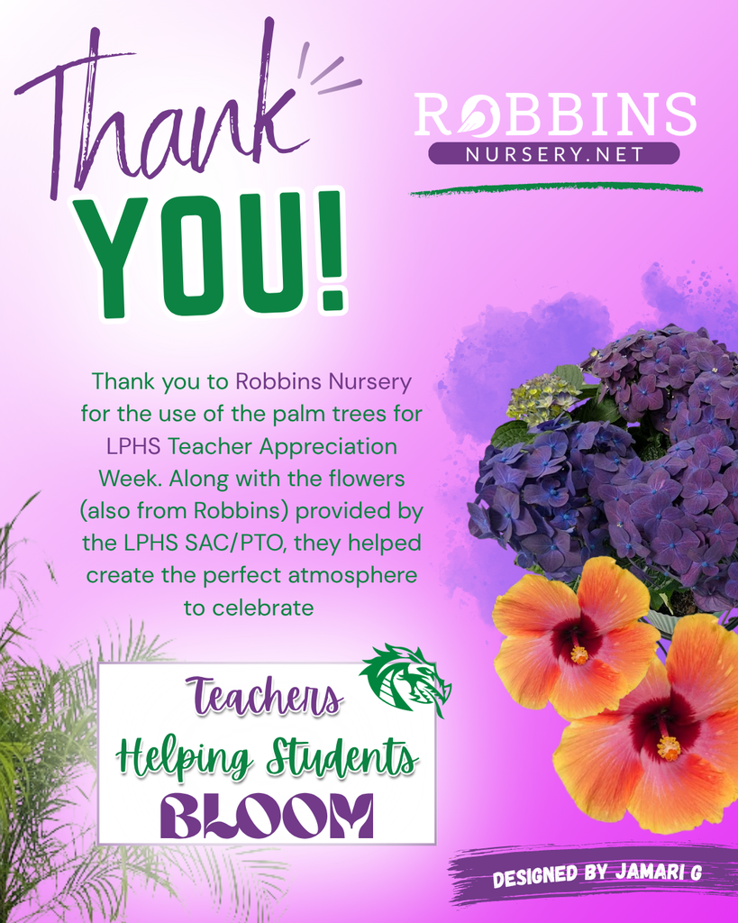 Pink and lavender appreciation graphic thanking Robbins Nursery for providing palm trees and flowers used during LPHS Teacher Appreciation Week. The design features the Robbins Nursery logo, purple hydrangeas, orange hibiscus flowers, palm leaves, and the phrase “Teachers Helping Students Bloom” with an LPHS dragon logo.