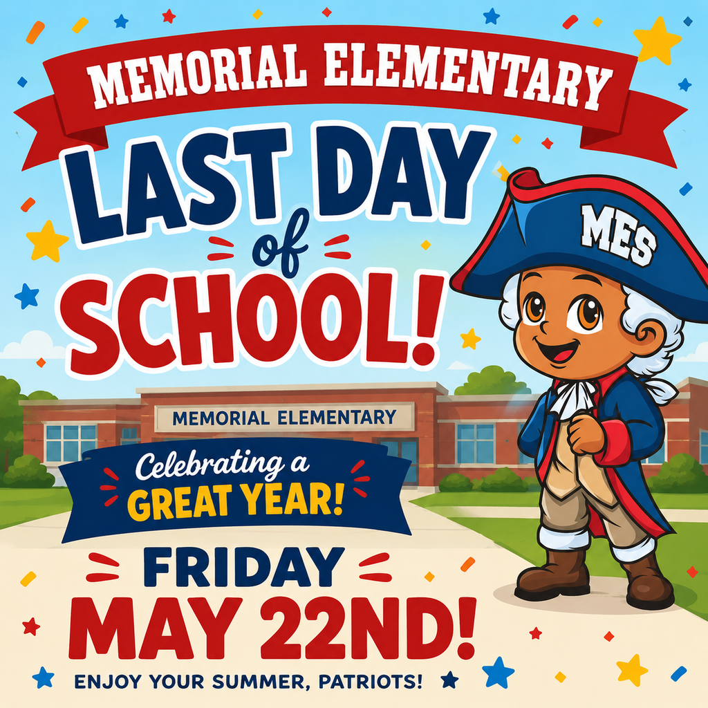 Colorful school flyer for Memorial Elementary celebrating the last day of school. The design features a smiling colonial-style patriot mascot in a blue hat labeled “MES,” confetti, stars, a school building in the background, and large text that reads: “Memorial Elementary — Last Day of School! Celebrating a Great Year! Friday May 22nd! Enjoy Your Summer, Patriots!”