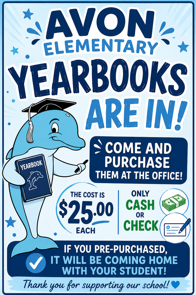 Poster for Avon Elementary announcing that yearbooks are available for purchase. The design features a blue dolphin mascot wearing a graduation cap and holding a yearbook. Text reads: “Avon Elementary Yearbooks Are In! Come and purchase them at the office! The cost is $25.00 each. Only cash or check. If you pre-purchased, it will be coming home with your student! Thank you for supporting our school!” The poster uses blue and white school-themed graphics with stars and decorative accents.