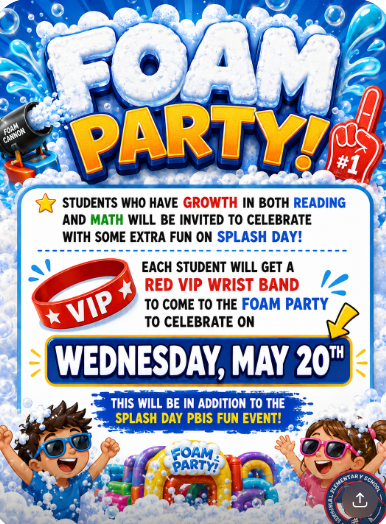 Memorial Elementary Foam Party flyer. Students who show growth in both reading and math will be invited to celebrate with extra fun on Splash Day. Each qualifying student will receive a red VIP wristband to attend the Foam Party on Wednesday, May 20. The flyer notes that the Foam Party is in addition to the Splash Day PBIS fun event.