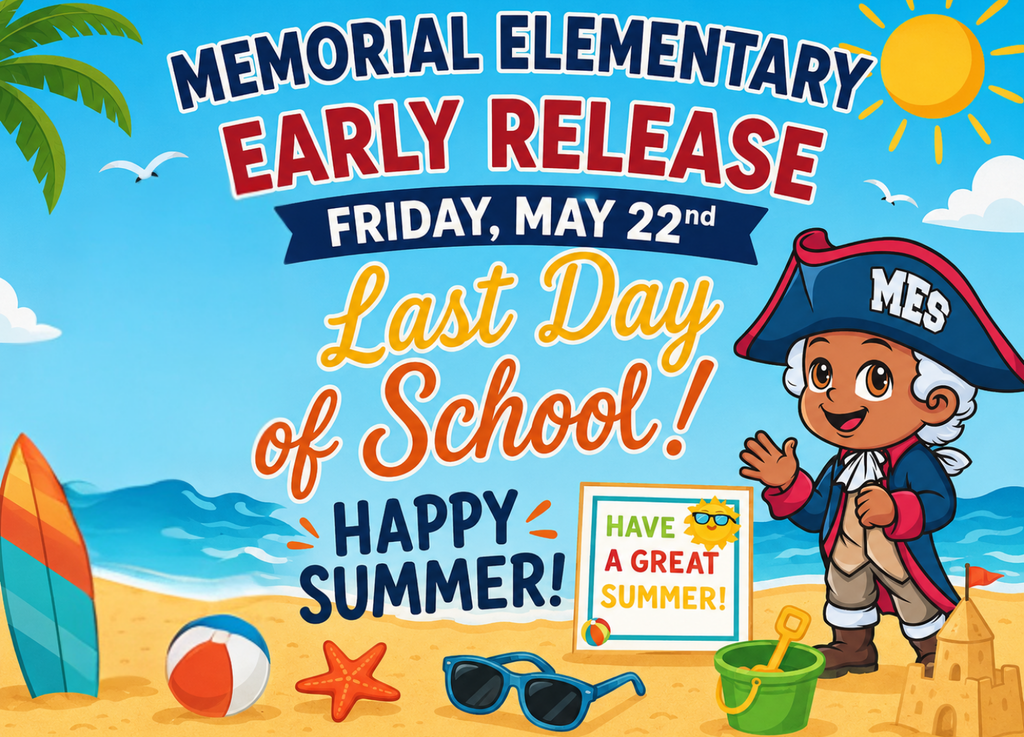 Memorial Elementary beach-themed last day of school flyer. The flyer says, “Memorial Elementary,” “Early Release,” “Friday, May 22nd,” “Last Day of School,” and “Happy Summer.” It also includes a sign that says, “Have a great summer.” A smiling Memorial Elementary mascot stands on the beach with a sun, ocean waves, palm tree, surfboard, beach ball, starfish, sunglasses, bucket, shovel, sandcastle, and seagulls.