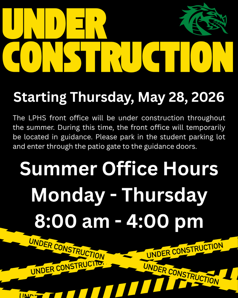Black and yellow LPHS informational graphic with the Green Dragon logo announcing summer front office construction. Large yellow text reads “Under Construction.” White text states that beginning Thursday, May 28, 2026, the LPHS front office will temporarily relocate to guidance during summer construction. Visitors should park in the student parking lot and enter through the patio gate to the guidance doors. Summer office hours are Monday through Thursday, 8:00 a.m. to 4:00 p.m. Yellow “Under Construction” caution tape graphics appear across the bottom.