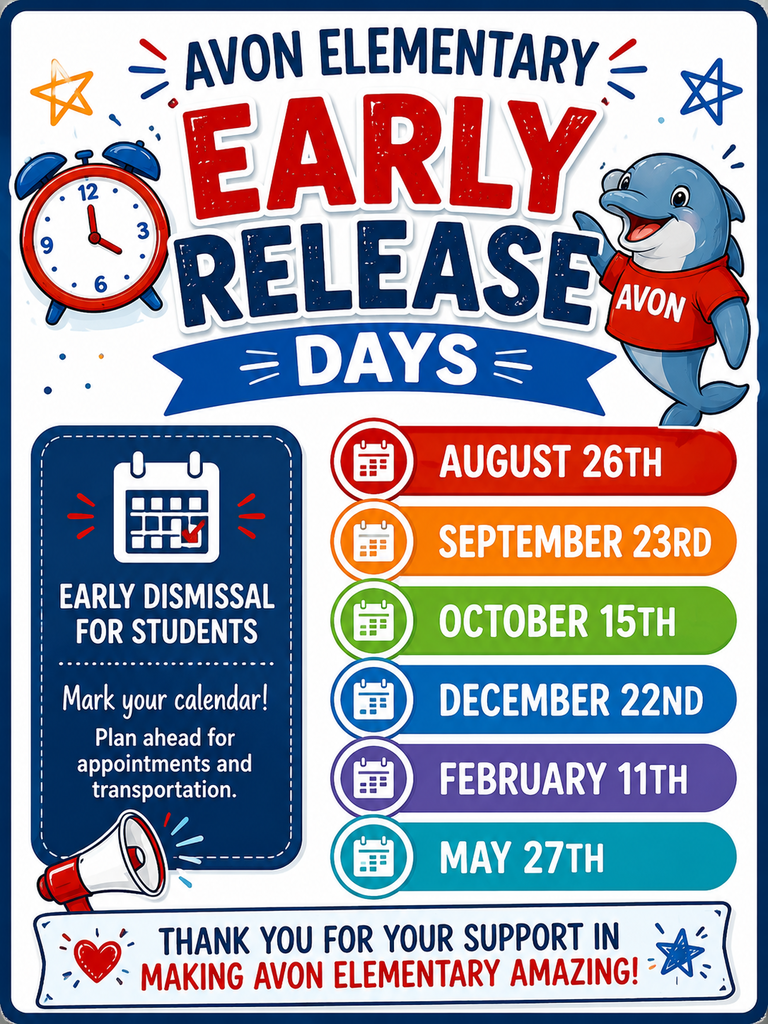 Colorful Avon Elementary Early Release Days flyer featuring a blue-and-red school theme. At the top, large text reads “Avon Elementary Early Release Days.” A smiling dolphin mascot wearing a red Avon shirt stands beside the title, and a red alarm clock graphic appears on the left. A blue information box reminds families that students will be dismissed early and encourages them to plan ahead for transportation and appointments.  The flyer lists six early release dates in colorful horizontal bars:  August 26th September 23rd October 15th December 22nd February 11th May 27th