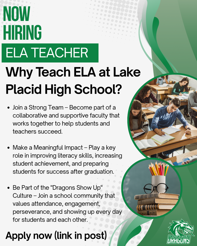 Graphic with green and white LPHS branding announcing: “Now Hiring – ELA Teacher.” Text asks, “Why Teach ELA at Lake Placid High School?” and highlights three benefits: joining a strong, collaborative team; making a meaningful impact on student achievement and literacy; and being part of the “Dragons Show Up” culture that values attendance, engagement, and perseverance. Circular images show students working in a classroom and a stack of books with pencils. The Lake Placid Dragons logo appears in the bottom right corner. Text at the bottom reads: “Apply now (link in post).”
