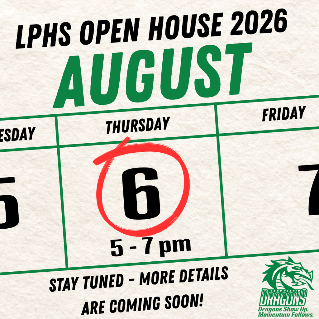 Graphic promoting LPHS Open House 2026. A calendar-style design highlights Thursday, August 6, circled in red, with the event time listed as 5–7 p.m. Text at the bottom reads, “Stay tuned – more details are coming soon!” The Lake Placid High School Dragons logo appears in the lower right corner with the slogan, “Dragons Show Up. Momentum Follows.”