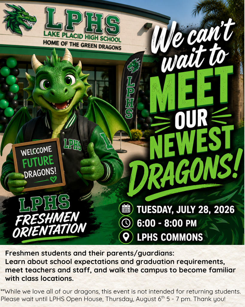A promotional graphic for Lake Placid High School Freshmen Orientation features a smiling teenage green dragon wearing an LPHS varsity jacket and backpack while standing in front of the school entrance decorated with green and black balloons. The dragon holds a sign reading, “Welcome Future Dragons!” Large white and green text across the image states, “We can’t wait to meet our newest Dragons!” A banner in the lower left reads “LPHS Freshmen Orientation.” Event details in the lower right include: Tuesday, July 28, 2026; 6:00–8:00 p.m.; LPHS Commons. The background features the front of Lake Placid High School with LPHS dragon branding and school colors of green, black, and white, creating a welcoming and energetic atmosphere for incoming freshmen.