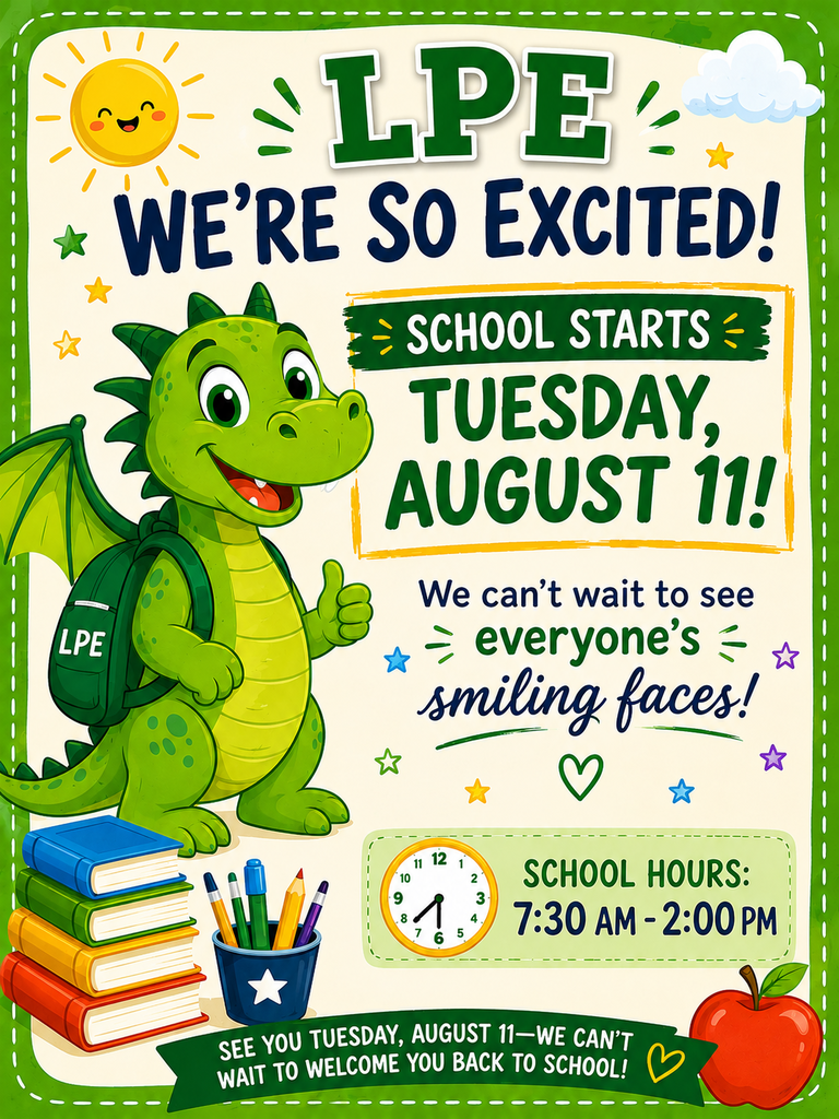 LPE Dragon welcoming students back to school on Tuesday, August 11. We can't wait to see everyone's smiling faces! School hours are 7:30am - 2:00pm.