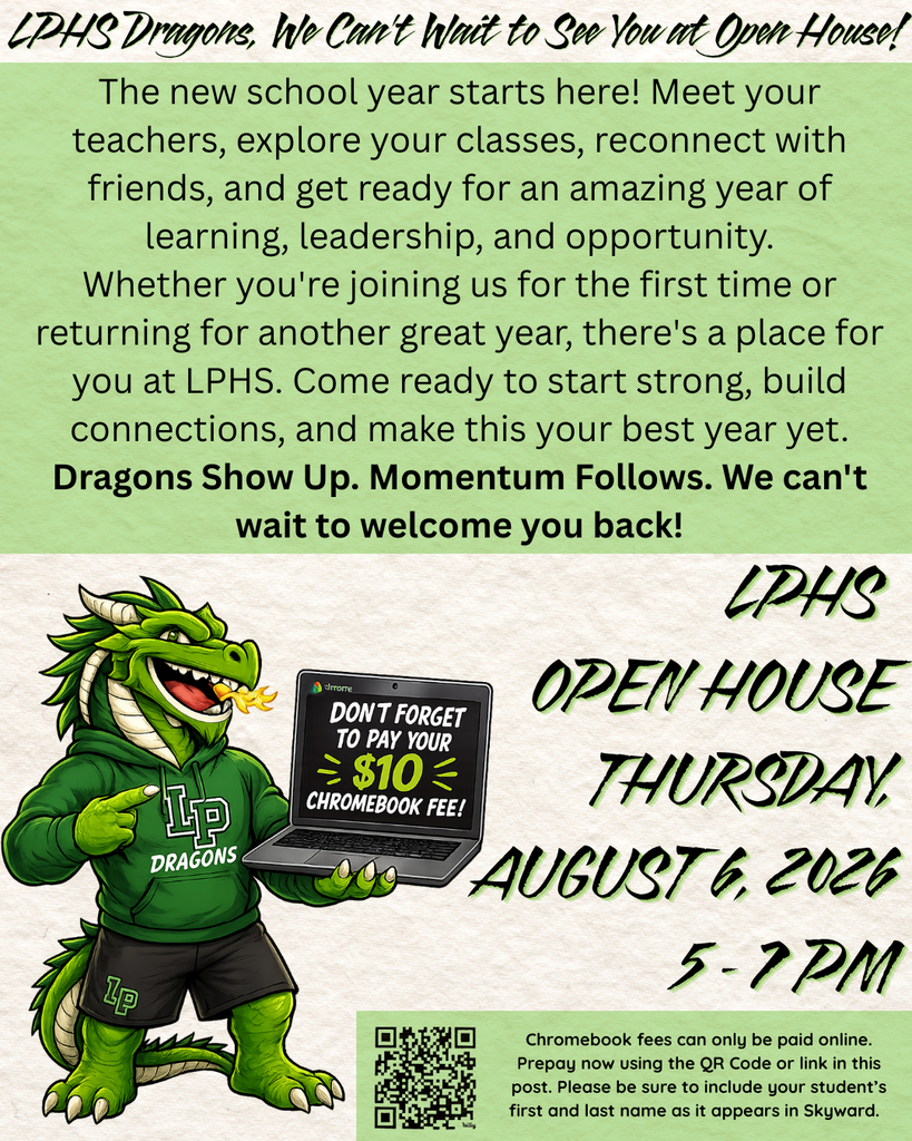 A promotional graphic for Lake Placid High School (LPHS) Open House. At the top, the headline reads, “LPHS Dragons, We Can’t Wait to See You at Open House!” Below is a welcome message inviting students to meet their teachers, explore classes, reconnect with friends, and prepare for a year of learning, leadership, and opportunity. The message encourages both new and returning students and ends with the school theme: “Dragons Show Up. Momentum Follows. We can’t wait to welcome you back!” The lower half features a smiling green LPHS dragon mascot wearing an LP Dragons hoodie and shorts while holding an open Chromebook. The Chromebook screen reads, “Don’t Forget to Pay Your $10 Chromebook Fee!” To the right, event details state: “LPHS Open House, Thursday, August 6, 2026, 5–7 PM.” A QR code appears at the bottom with text explaining that Chromebook fees can only be paid online using the QR code or the link in the social media post, and families should include the student’s first and last name exactly as it appears in Skyward.