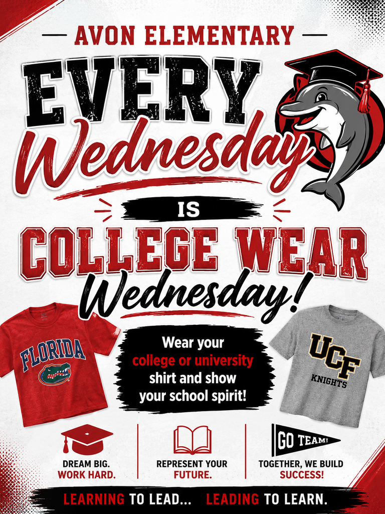 Flyer for Avon Elementary announcing “Every Wednesday is College Wear Wednesday.” Students and staff are encouraged to wear a college or university shirt to show school spirit. The flyer uses Avon Elementary’s red, black, white, and gray colors and features a dolphin wearing a graduation cap, college-themed shirts, and messages about dreaming big, representing your future, and building success together. The bottom reads, “Learning to Lead… Leading to Learn.”