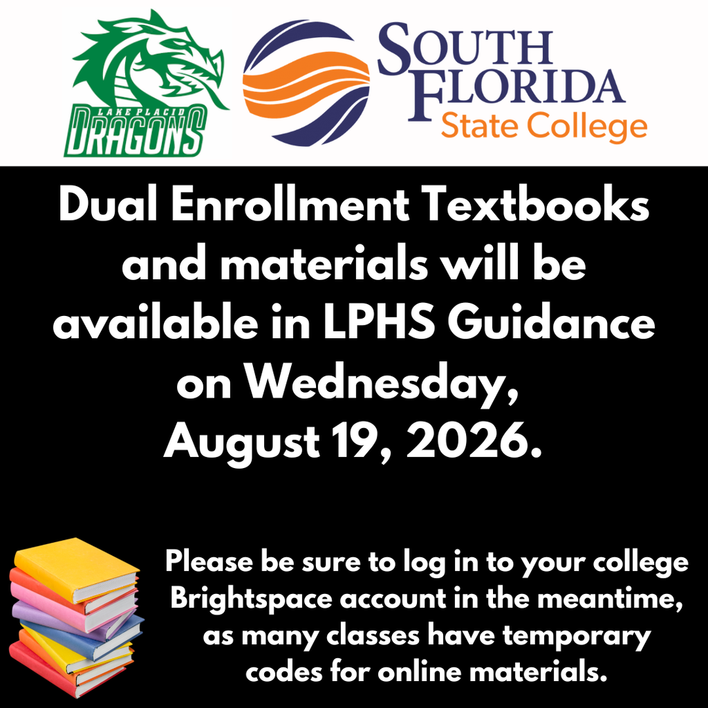 LPHS and South Florida State College announce that Dual Enrollment textbooks and materials will be available in LPHS Guidance on Wednesday, August 19, 2026. Students should log in to their college Brightspace accounts in the meantime, as many courses provide temporary codes for accessing online materials.