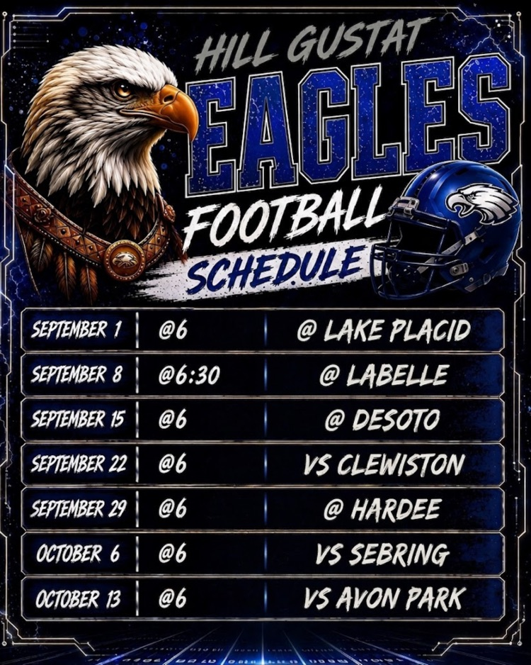 Hill-Gustat Eagles football schedule: Away Sept. 1 Lake Placid, Sept. 8 LaBelle, Sept. 15 DeSoto, Sept. 29 Hardee. Home Sept. 22 Clewiston, Oct. 6 Sebring, Oct. 13 Avon Park.