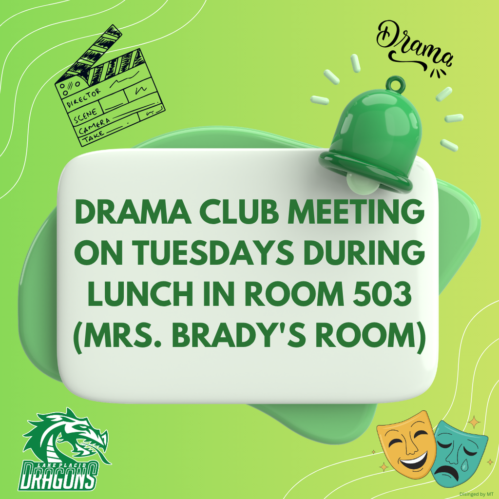 Drama club meeting on Tuesdays during lunch in room 503. Mrs. Brady's room