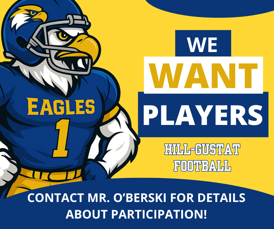 Hill-Gustat football graphic featuring an Eagle football player and the words โWe Want Players.โ Contact Mr. OโBerski for participation details.